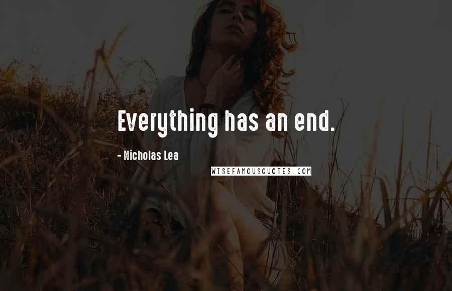 Nicholas Lea Quotes: Everything has an end.