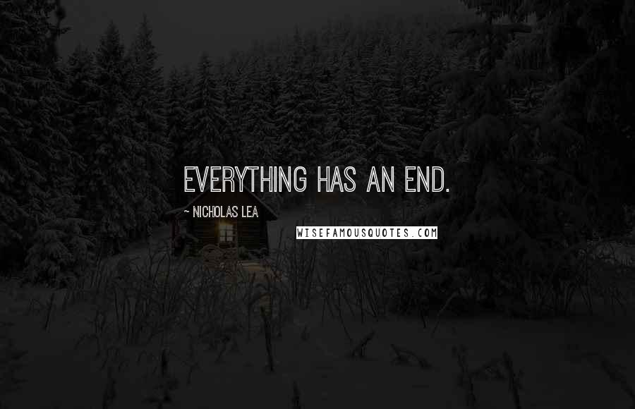 Nicholas Lea Quotes: Everything has an end.