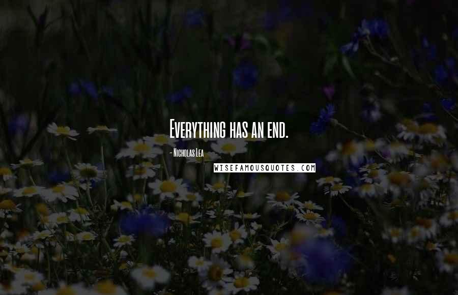 Nicholas Lea Quotes: Everything has an end.