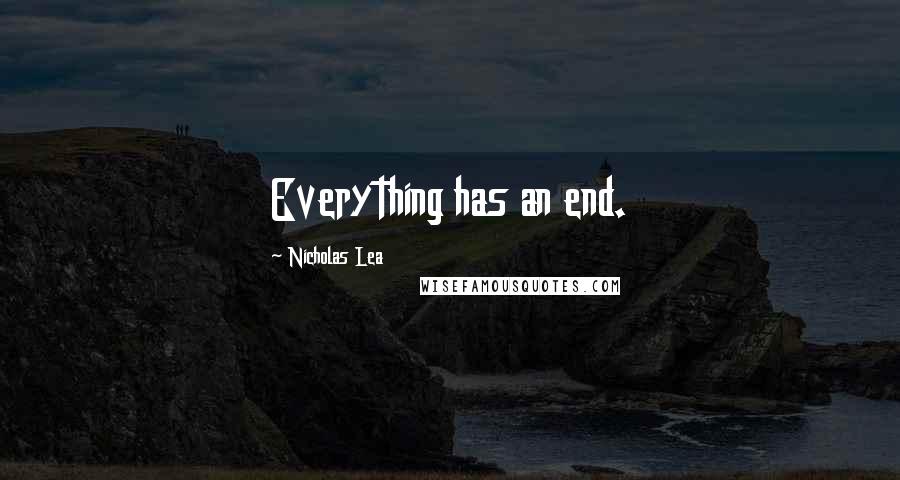 Nicholas Lea Quotes: Everything has an end.
