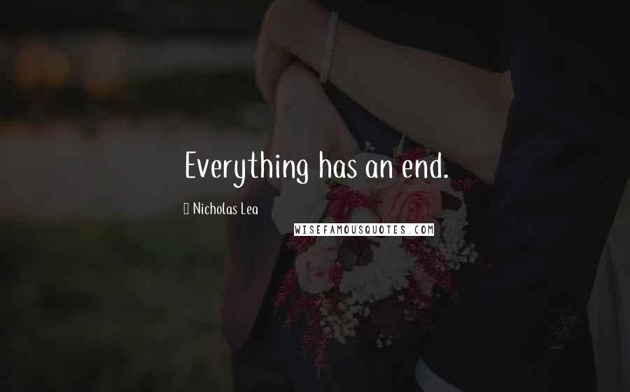 Nicholas Lea Quotes: Everything has an end.