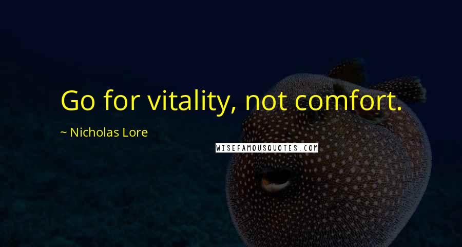 Nicholas Lore Quotes: Go for vitality, not comfort.