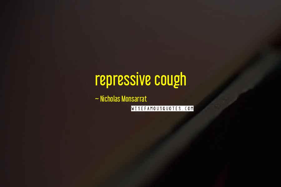 Nicholas Monsarrat Quotes: repressive cough