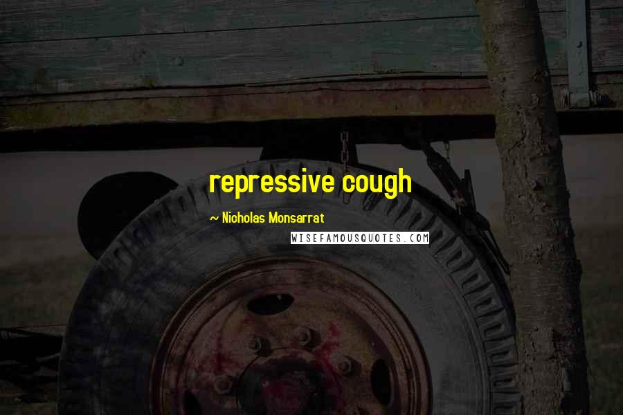 Nicholas Monsarrat Quotes: repressive cough