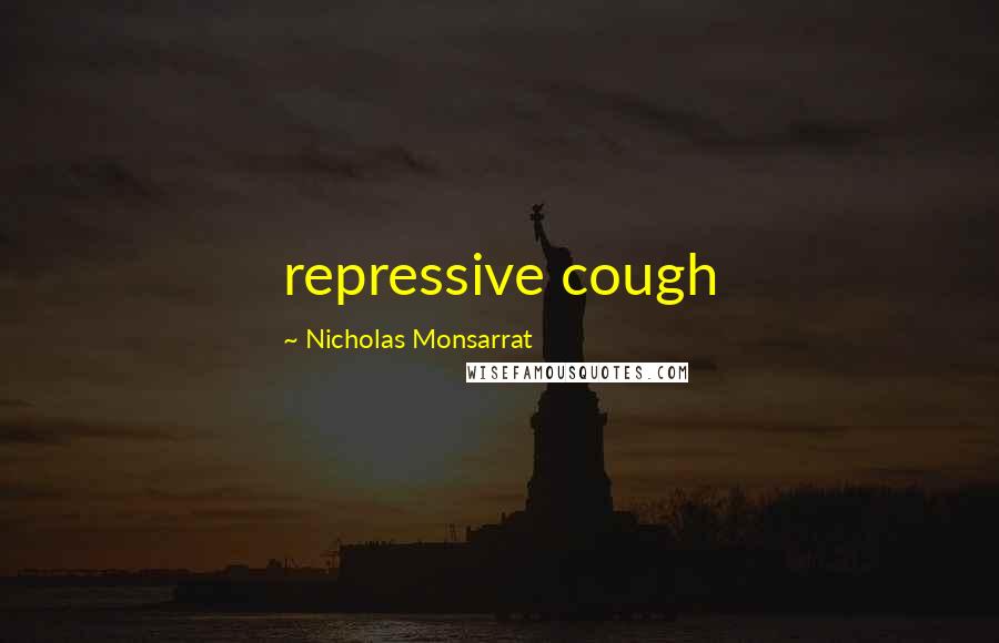 Nicholas Monsarrat Quotes: repressive cough