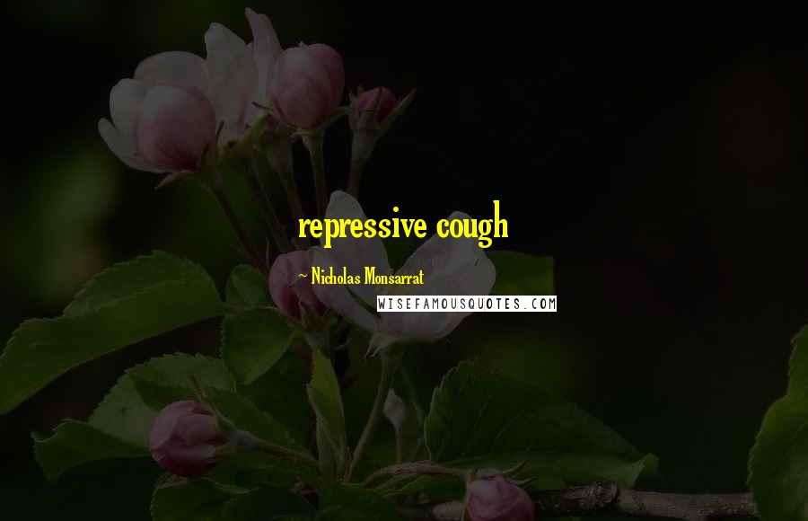 Nicholas Monsarrat Quotes: repressive cough