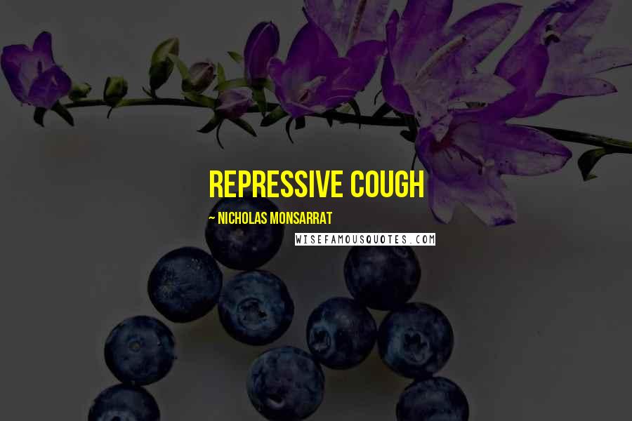 Nicholas Monsarrat Quotes: repressive cough