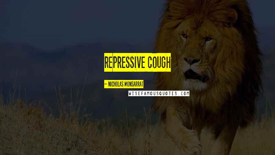 Nicholas Monsarrat Quotes: repressive cough