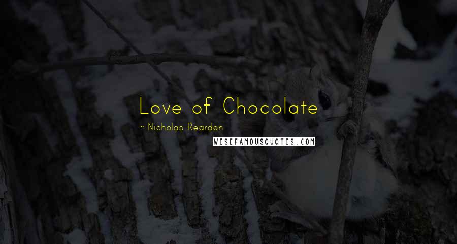 Nicholas Reardon Quotes: Love of Chocolate