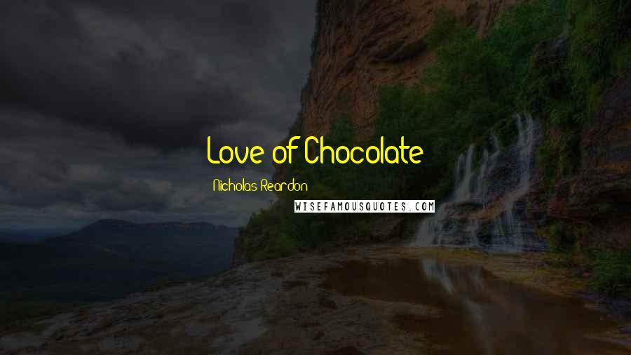 Nicholas Reardon Quotes: Love of Chocolate