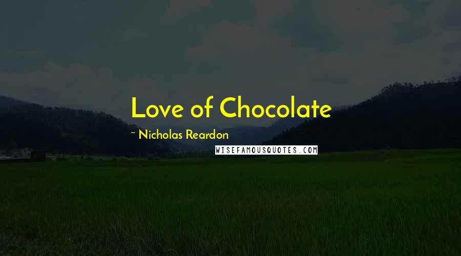 Nicholas Reardon Quotes: Love of Chocolate