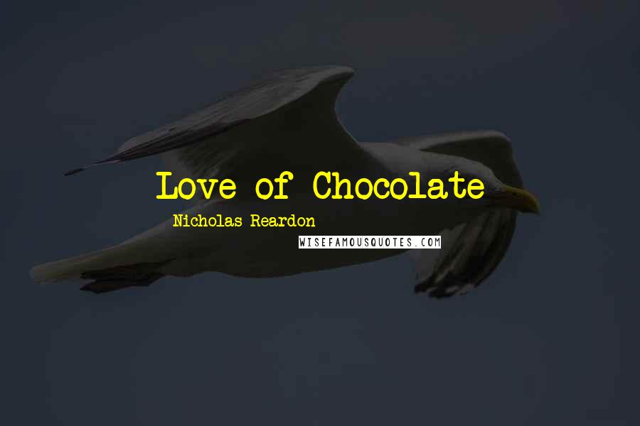 Nicholas Reardon Quotes: Love of Chocolate