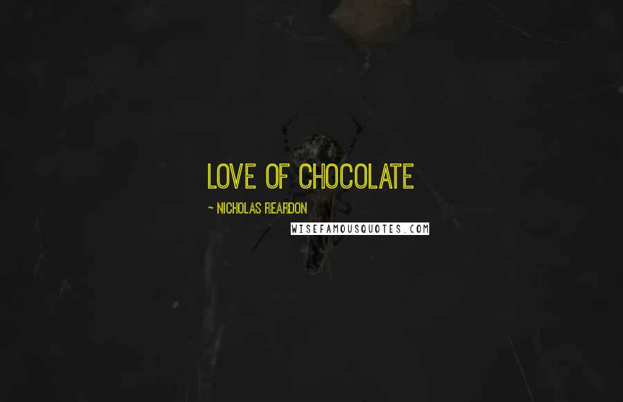 Nicholas Reardon Quotes: Love of Chocolate