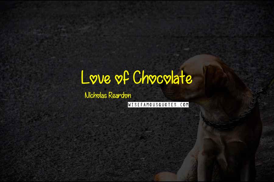 Nicholas Reardon Quotes: Love of Chocolate