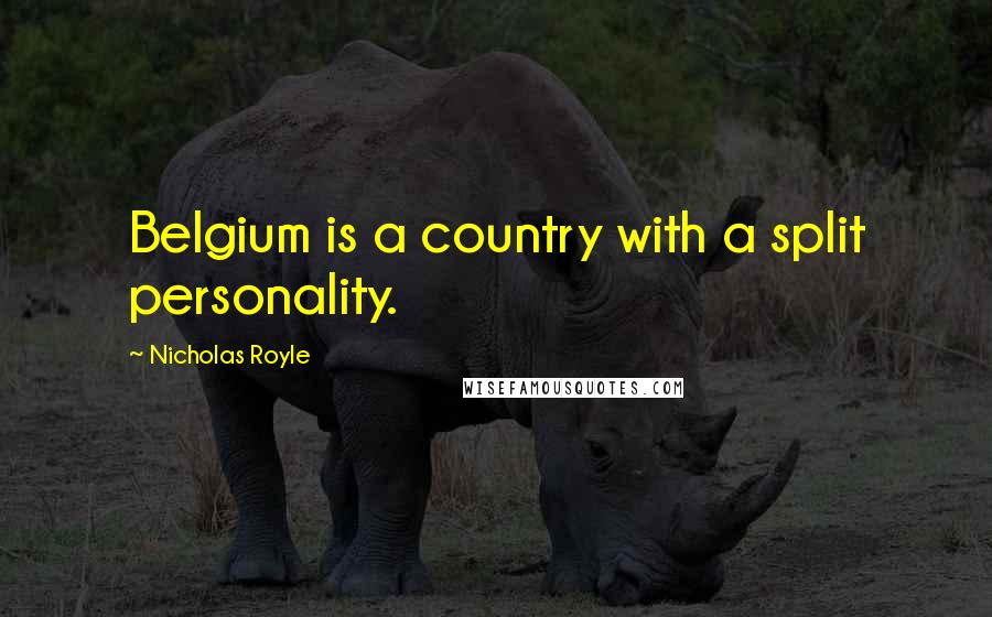 Nicholas Royle Quotes: Belgium is a country with a split personality.