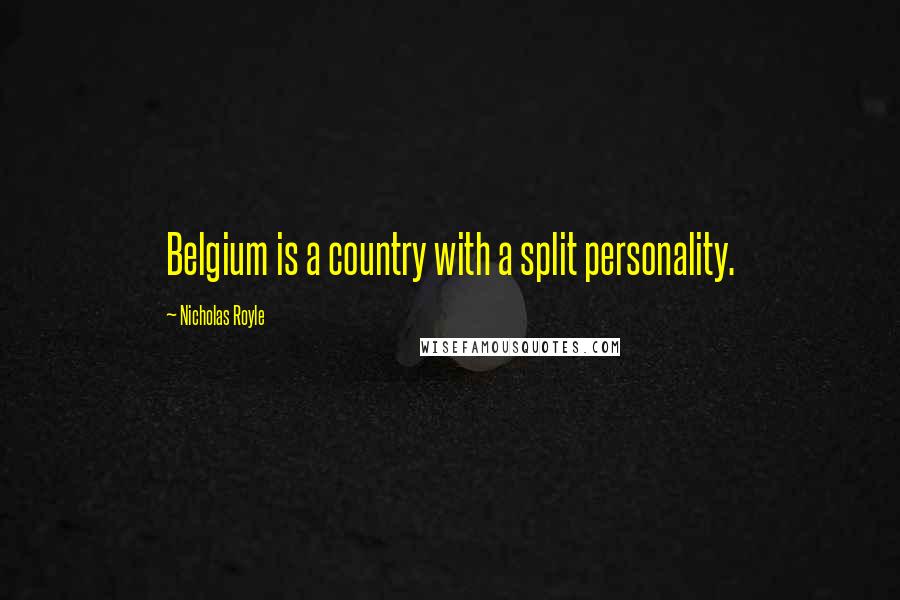Nicholas Royle Quotes: Belgium is a country with a split personality.