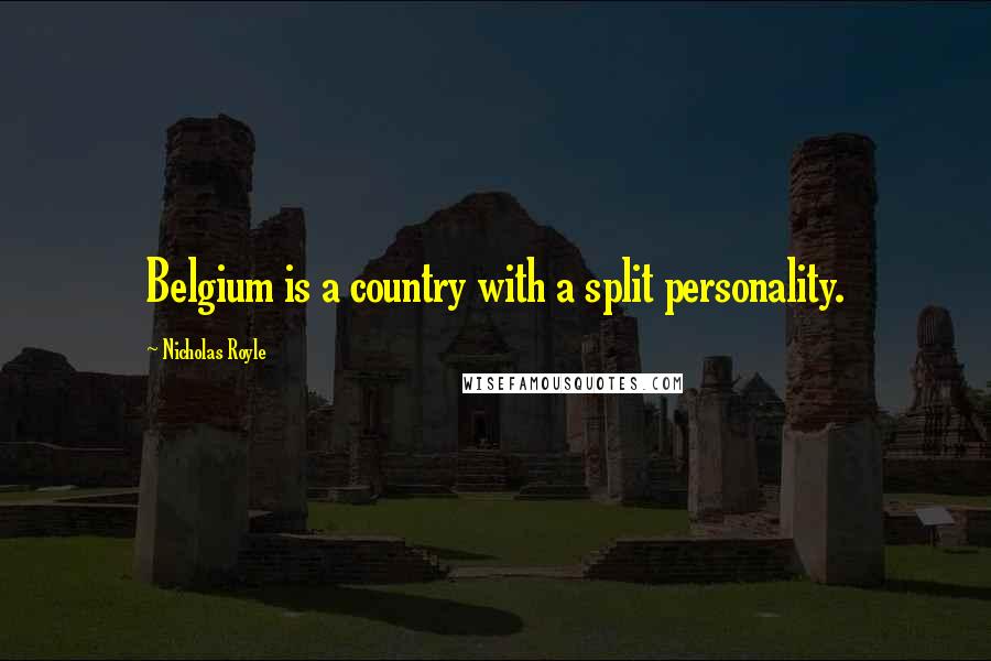 Nicholas Royle Quotes: Belgium is a country with a split personality.