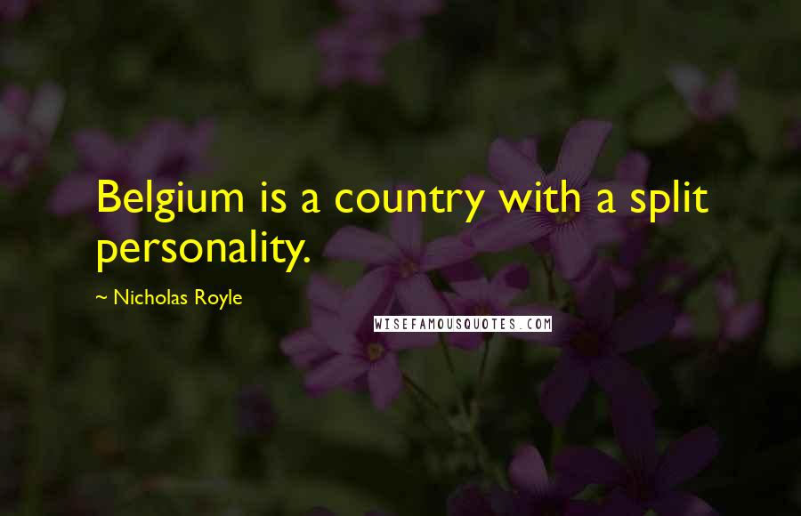 Nicholas Royle Quotes: Belgium is a country with a split personality.