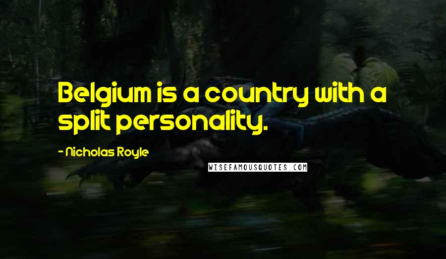 Nicholas Royle Quotes: Belgium is a country with a split personality.