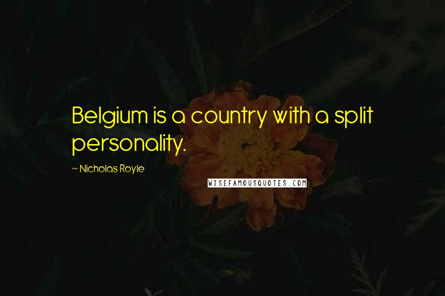Nicholas Royle Quotes: Belgium is a country with a split personality.