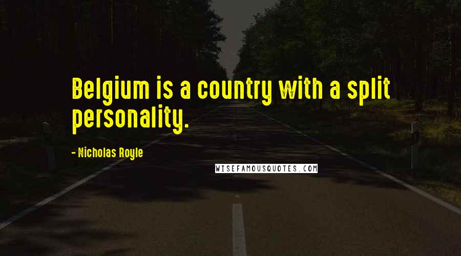 Nicholas Royle Quotes: Belgium is a country with a split personality.