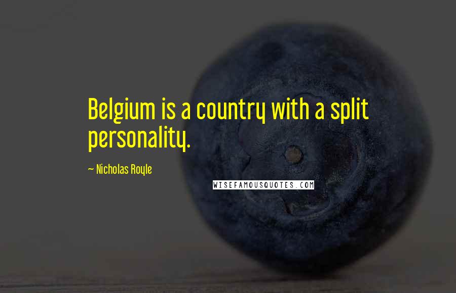 Nicholas Royle Quotes: Belgium is a country with a split personality.