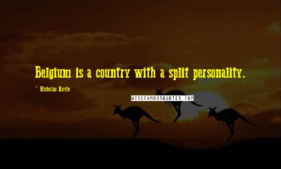 Nicholas Royle Quotes: Belgium is a country with a split personality.