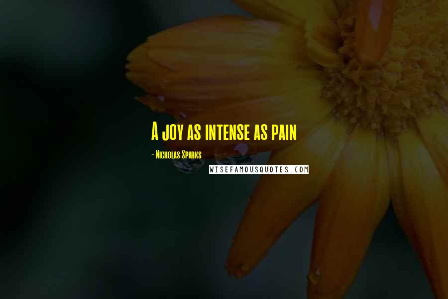 Nicholas Sparks Quotes: A joy as intense as pain