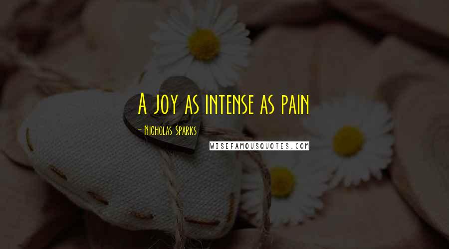 Nicholas Sparks Quotes: A joy as intense as pain