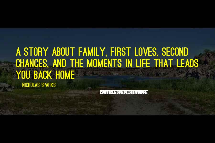 Nicholas Sparks Quotes: A story about family, first loves, second chances, and the moments in life that leads you back home