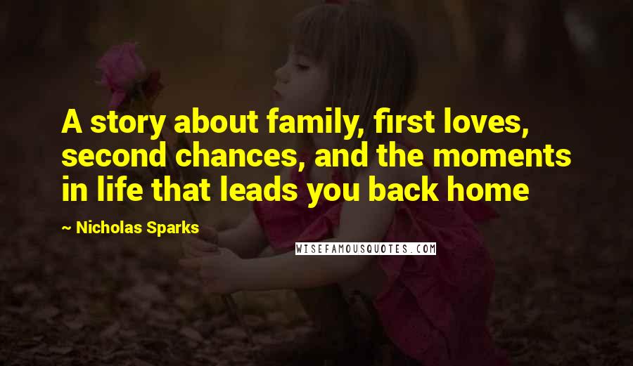Nicholas Sparks Quotes: A story about family, first loves, second chances, and the moments in life that leads you back home