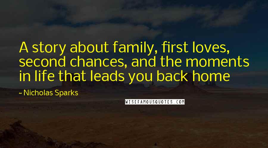 Nicholas Sparks Quotes: A story about family, first loves, second chances, and the moments in life that leads you back home