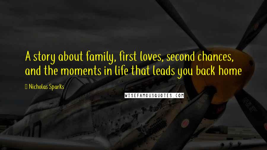 Nicholas Sparks Quotes: A story about family, first loves, second chances, and the moments in life that leads you back home