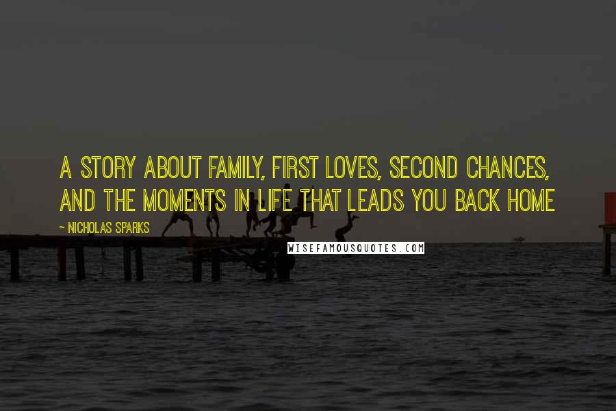 Nicholas Sparks Quotes: A story about family, first loves, second chances, and the moments in life that leads you back home