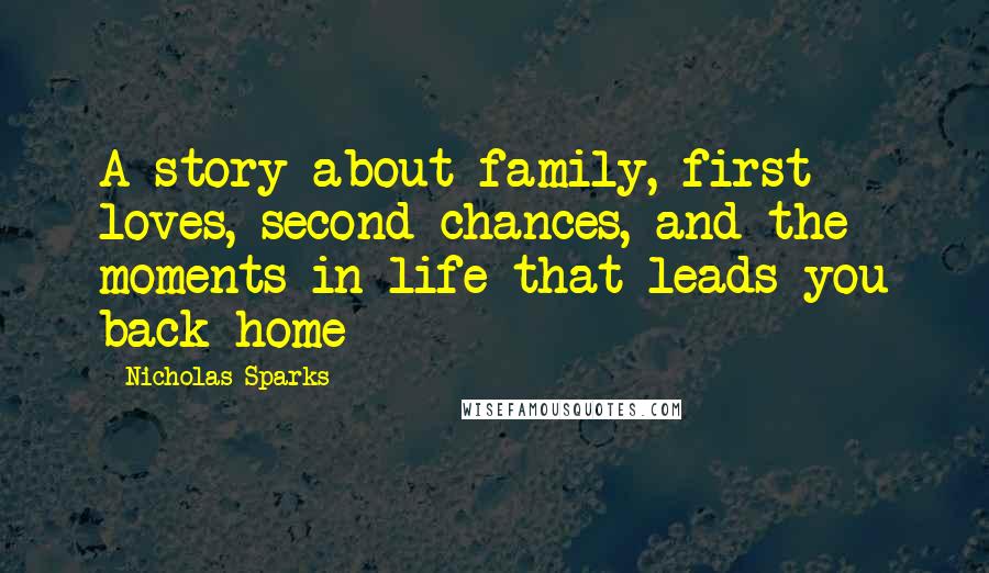 Nicholas Sparks Quotes: A story about family, first loves, second chances, and the moments in life that leads you back home