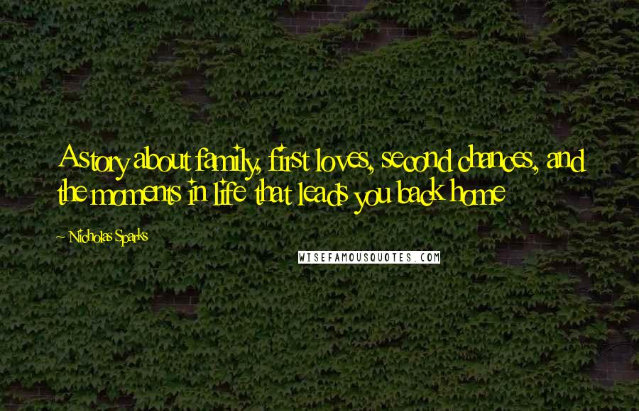 Nicholas Sparks Quotes: A story about family, first loves, second chances, and the moments in life that leads you back home