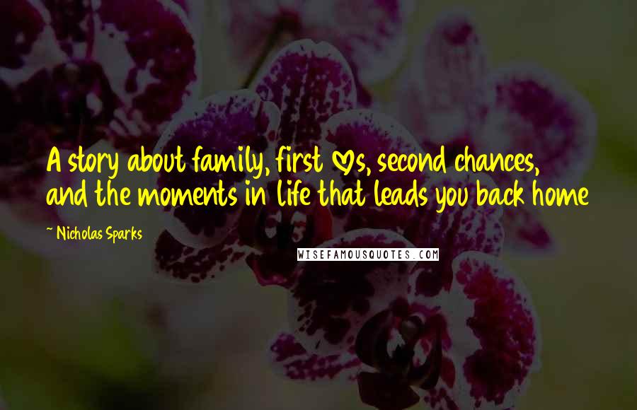 Nicholas Sparks Quotes: A story about family, first loves, second chances, and the moments in life that leads you back home