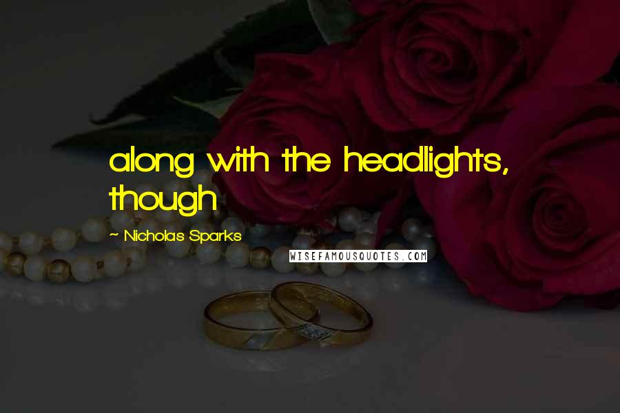 Nicholas Sparks Quotes: along with the headlights, though