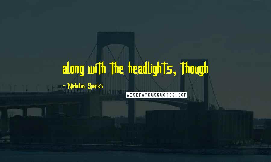 Nicholas Sparks Quotes: along with the headlights, though