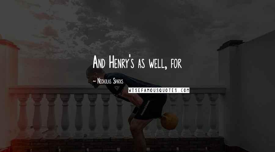 Nicholas Sparks Quotes: And Henry's as well, for