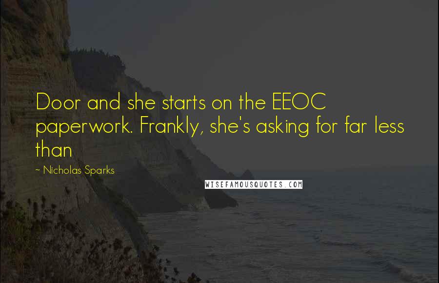 Nicholas Sparks Quotes: Door and she starts on the EEOC paperwork. Frankly, she's asking for far less than