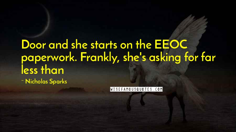 Nicholas Sparks Quotes: Door and she starts on the EEOC paperwork. Frankly, she's asking for far less than