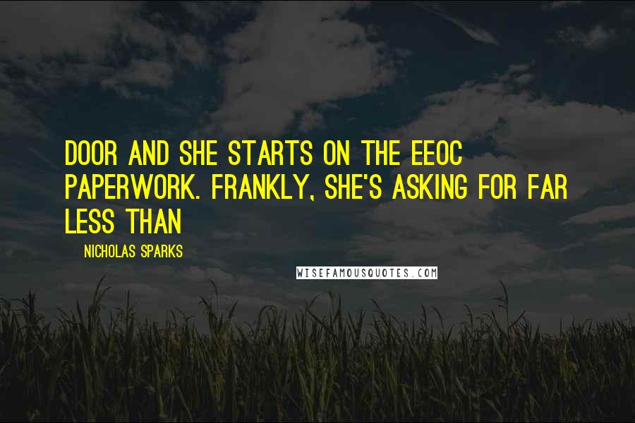 Nicholas Sparks Quotes: Door and she starts on the EEOC paperwork. Frankly, she's asking for far less than