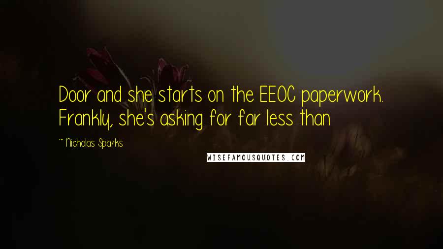 Nicholas Sparks Quotes: Door and she starts on the EEOC paperwork. Frankly, she's asking for far less than