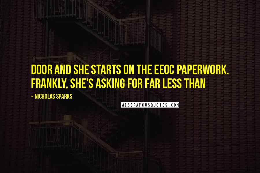 Nicholas Sparks Quotes: Door and she starts on the EEOC paperwork. Frankly, she's asking for far less than