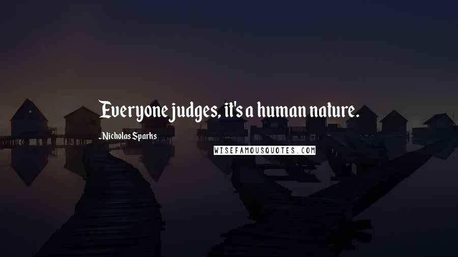 Nicholas Sparks Quotes: Everyone judges, it's a human nature.