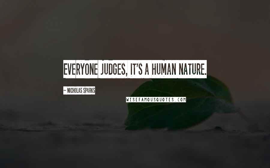 Nicholas Sparks Quotes: Everyone judges, it's a human nature.