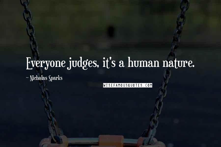 Nicholas Sparks Quotes: Everyone judges, it's a human nature.