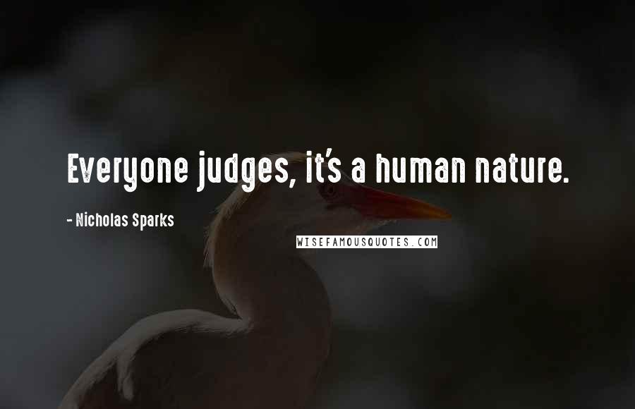 Nicholas Sparks Quotes: Everyone judges, it's a human nature.