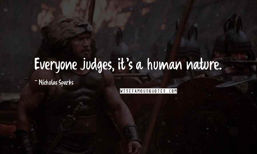 Nicholas Sparks Quotes: Everyone judges, it's a human nature.